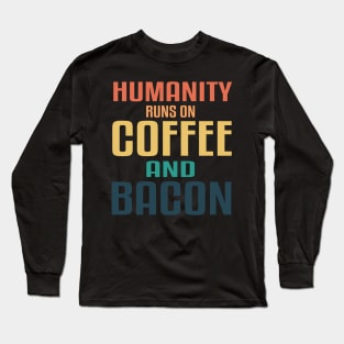 Humanity runs on Coffee and Bacon! Retro sunset color design! Long Sleeve T-Shirt